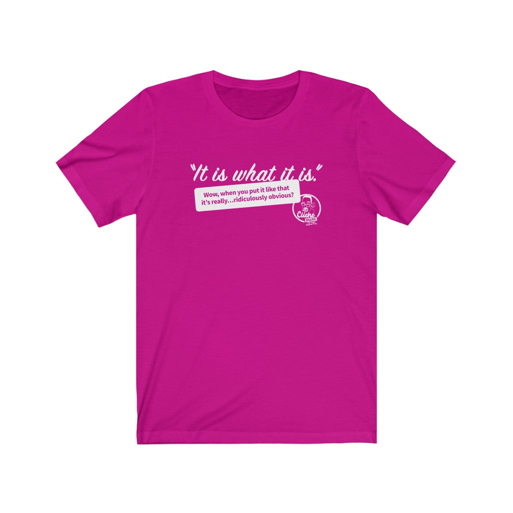 Viva Brother IT IS WHAT IT IS Tシャツ It Is What It Is (1) Unisex T-Shirt: Reverse Printing – Cliche Snark