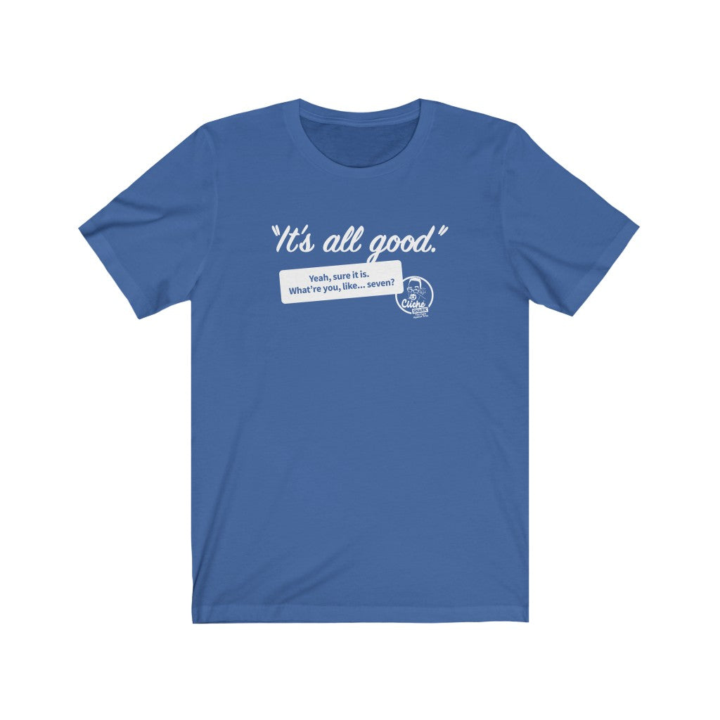 It's All Good (1) Unisex T-Shirt: Reverse Printing