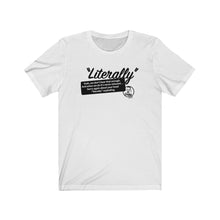 Load image into Gallery viewer, Literally (1) Unisex Jersey Short Sleeve Tee
