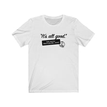 Load image into Gallery viewer, It&#39;s All Good (1) Unisex Jersey Short Sleeve Tee
