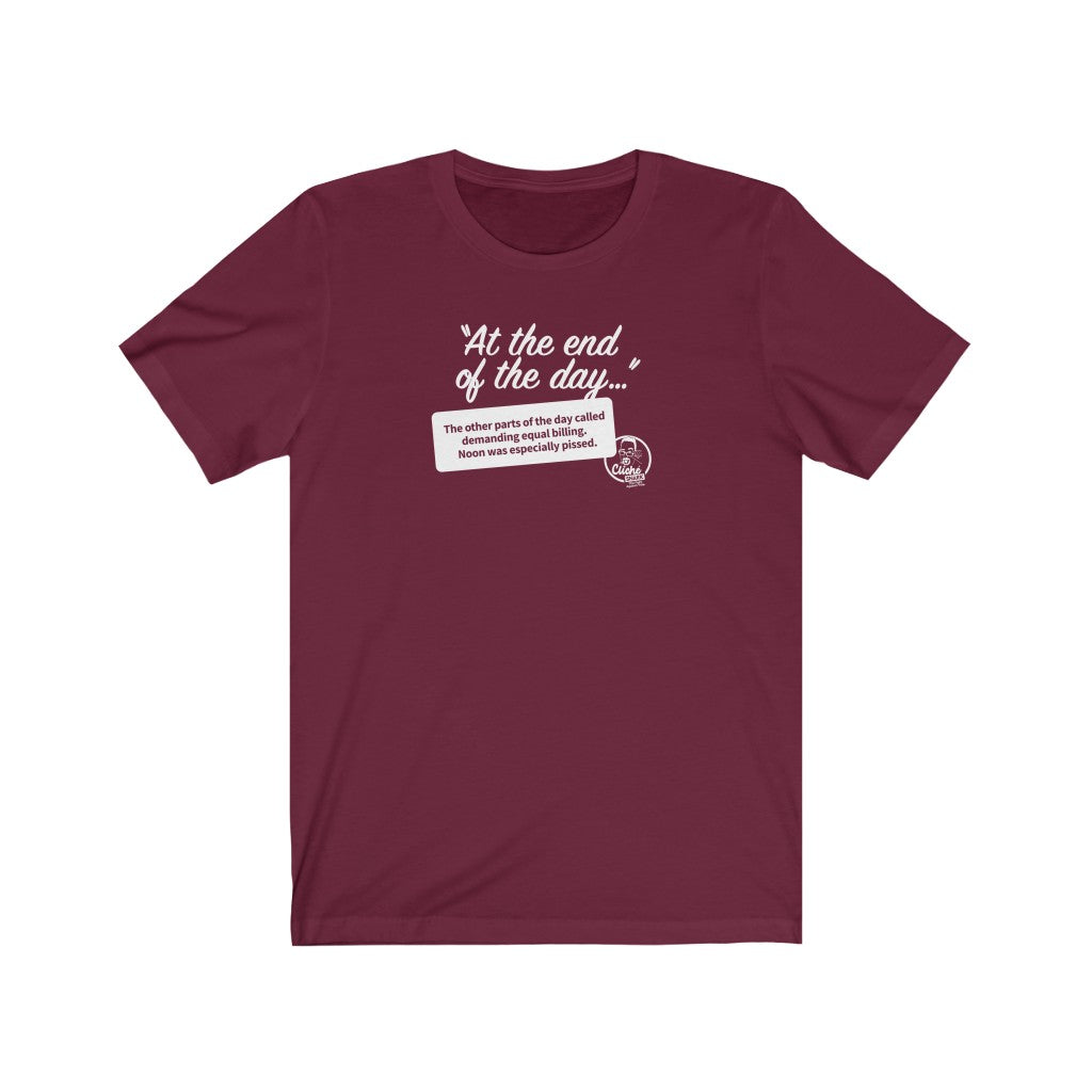At the End of the Day (1) Unisex T-Shirt: Reverse Printing