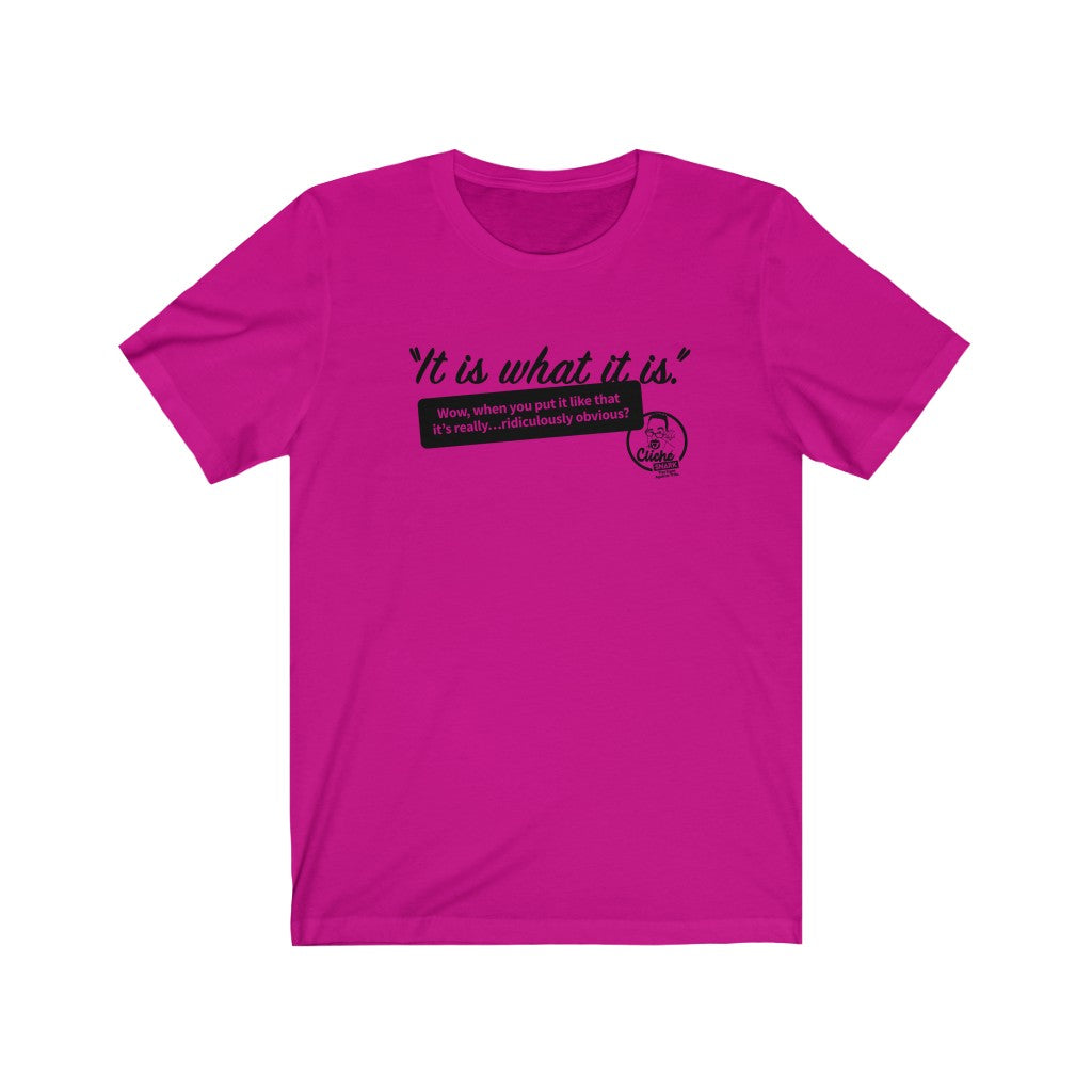 It Is What It Is (1) Unisex Jersey Short Sleeve Tee – Cliche Snark